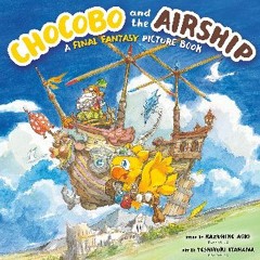 {READ} 📚 Chocobo and the Airship: A Final Fantasy Picture Book EBook