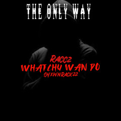 “Whatchu Wan Do” (ft Raccz) (Official Audio)