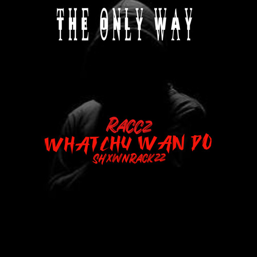 “Whatchu Wan Do” (ft Raccz) (Official Audio)