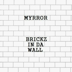 myrror - BRICKZ IN DA WALL