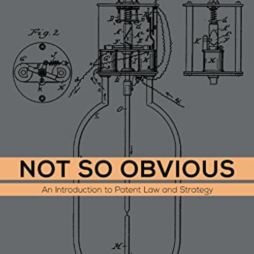 Read PDF 💔 Not So Obvious: An Introduction to Patent Law and Strategy by  Jeffrey Sc