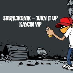 SUBFILTRONIK - TURN IT UP (Kaycin Vip) Free DL