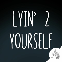 Lyin' 2 Yourself