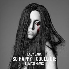 Lady Gaga - So Happy I Could Die (Lumasi Remix)