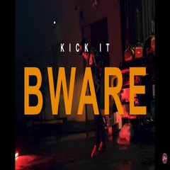 Bware - Kick It (Prod.AngelHeavenSent)
