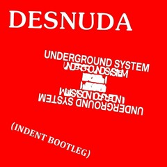 Underground System - Desnuda (Indent Bootleg)