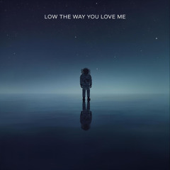Low The Way You Love Me