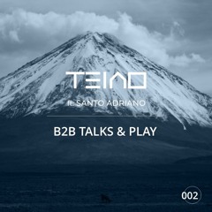 B2B TALKS & PLAY 002 - TEIAO feat SANTO ADRIANO  [Organic House / Progressive House DJ Mix]