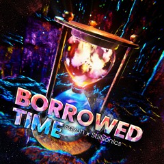 Borrowed Time w/stillsonics