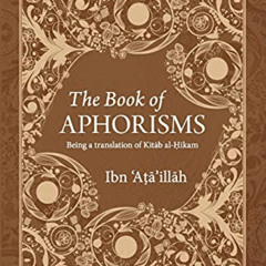 [Get] EBOOK 📌 The Book of Aphorisms: Being a translation of Kitab al-Hikam by  Ibn ‘