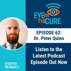 Eye on the Cure Podcast | Episode 62: Dr. Peter Quinn