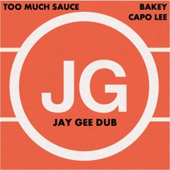 TOO MUCH SAUCE - BAKEY Ft. CAPO LEE (JAY GEE DUB)