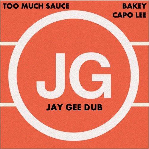 TOO MUCH SAUCE - BAKEY Ft. CAPO LEE (JAY GEE DUB)