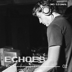 ECHOES 02 By No Signal - Kai
