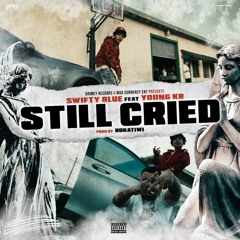 Still Cried Ft. Swifty Blue