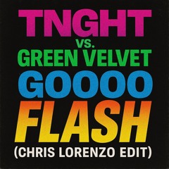 TNGHT vs. Green Velvet - Goooo Flash (Chris Lorenzo Edit)