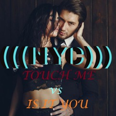 (((NYC)))TOUCH ME! vs IS IT YOU? Mashup Ultra 24 Bit