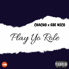 CHACHO x EBE NICO - PLAY YO ROLE (PROD. FREEZY)