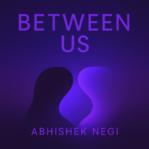 BETWEEN US - Abhishek Negi