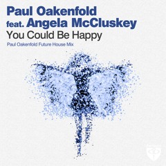 You Could Be Happy (Paul Oakenfold Future House Mix) [feat. Angela McCluskey]