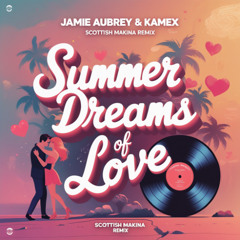 JamieAubrey & Kamex - Summer Dreams of Love [Scottish Makina Remix]