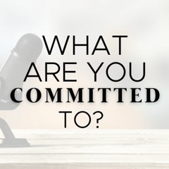 Free Resource 1 What Are You Commited To? - 10:12:23, 12.05 PM