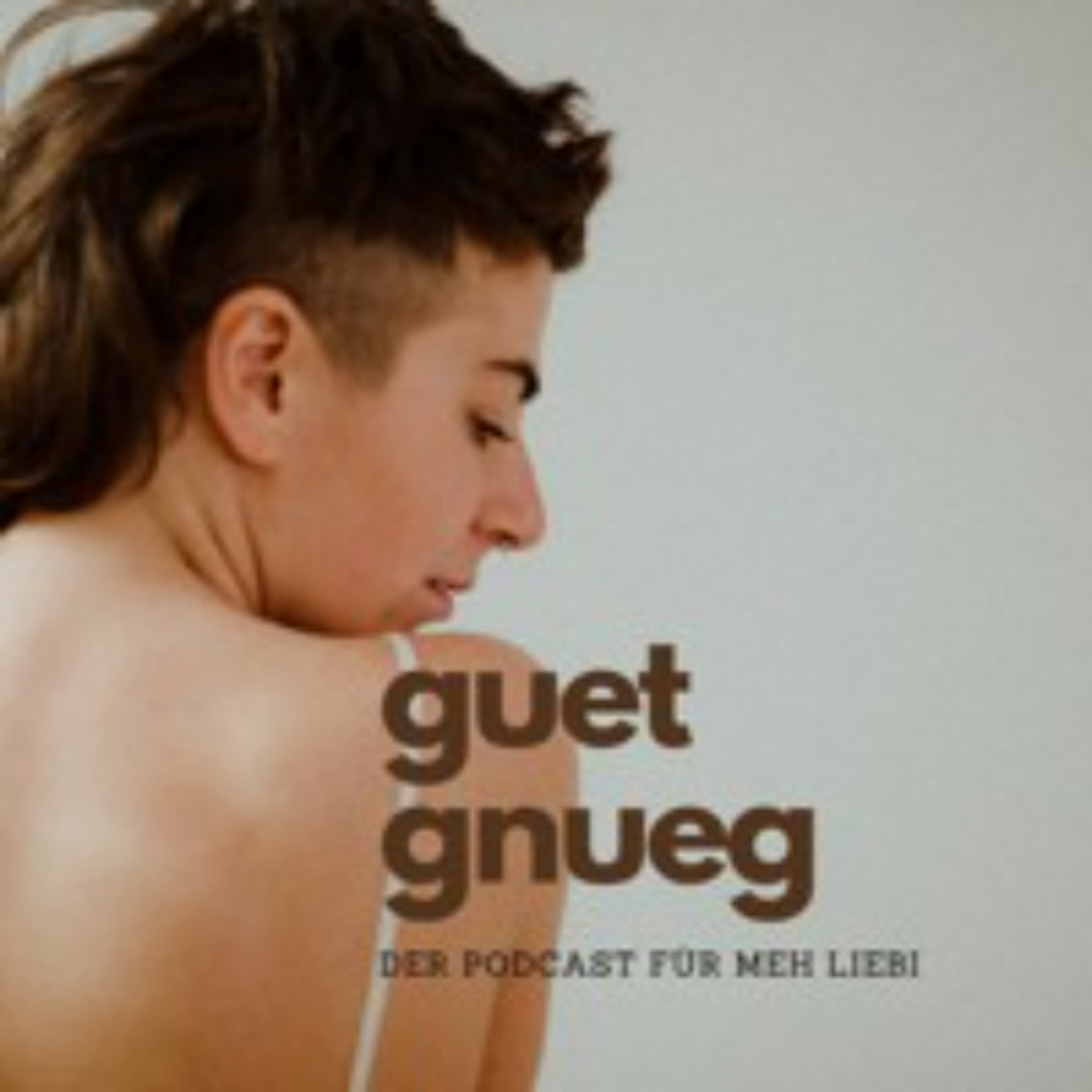 GUET GNUEG - der Podcast für meh Liebi