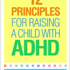 ❤[READ]❤ 12 Principles for Raising a Child with ADHD