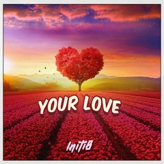 Initi8 - Your Love (FREE DOWNLOAD)  [Master]