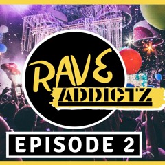 RAVE ADDICTZ || EPISODE 2