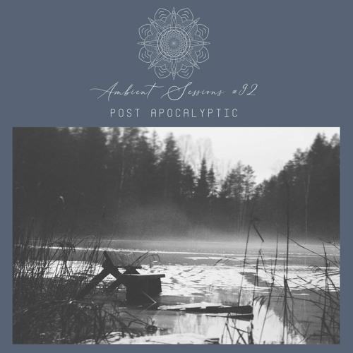 Ambient Sessions # 92 - Post Apocalyptic