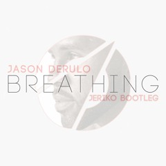 Jason Derulo - Breathing (JERIKO Bootleg)