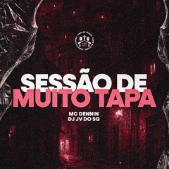SESSÃO DE MUITO TAPA - MC DENNIN ,DJ JV DO SG
