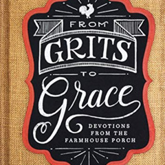 [Get] EPUB 📍 From Grits to Grace: Devotions from the Farmhouse Porch (Devotional Gif