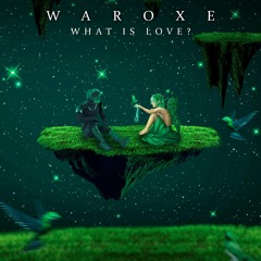 Waroxe - What is love?