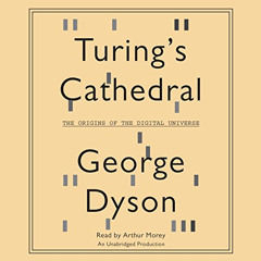 VIEW PDF 🖊️ Turing's Cathedral: The Origins of the Digital Universe by  George Dyson