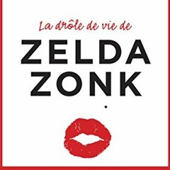 +$ La dr?le de vie de Zelda Zonk , Prix Maison de la presse 2015, Litt?rature#, French Edition#
