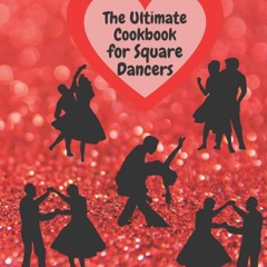 EPUB (⚡READ⚡) The Ultimate Cookbook for Square Dancers: 367 page cookbook with 3