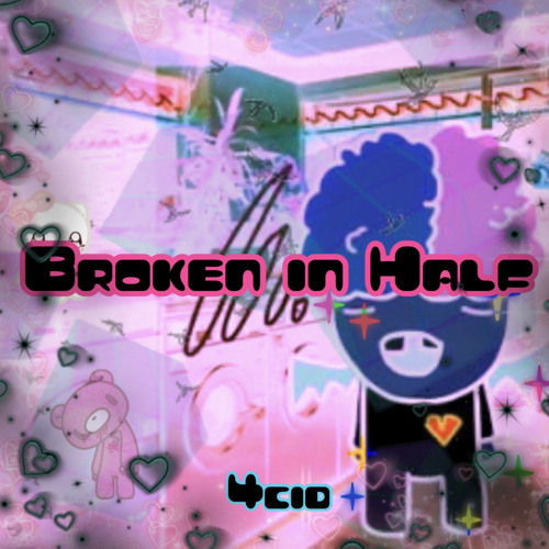 broken in half