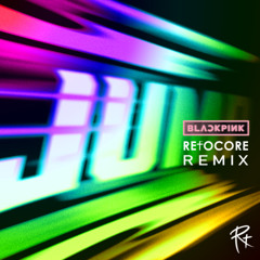 Blackpink - Jump (Refocore Remix)