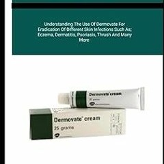 ~[Read]~ [PDF] DERMOVATE FOR SKIN GUIDE: Understanding The Use Of Dermovate For Eradication Of