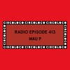 Circoloco Radio 413 - Mau P DJ mix artwork - Electronic music tracklist cover image