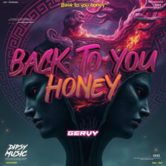 BACK TO YOU HONEY ( GERVY X DIPSY HANDZ )