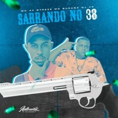 SARRANDO NO 38 - MC’s AK BTRZE & BURAGA - (DJ VR)
