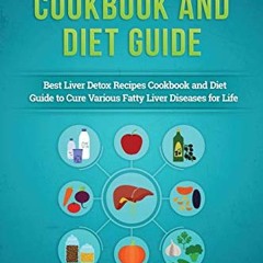 GET KINDLE PDF EBOOK EPUB Fatty Liver Cookbook & Diet Guide: 85 Most Powerful Recipes