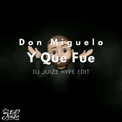 Don Miguelo - Y Que Fue (Dj Juize Hype Edit) (FREE DOWNLOAD) (HYPEDDIT #9)