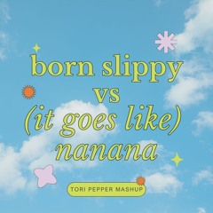 Born Slippy x (It Goes Like) Nanana