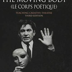 [ACCESS] [EPUB KINDLE PDF EBOOK] The Moving Body (Le Corps Poétique): Teaching creati