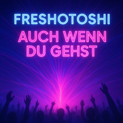 FreshOTosh - Auch wenn du gehst