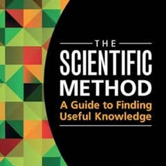 [Free] EBOOK 💖 The Scientific Method: A Guide to Finding Useful Knowledge by  J. Sco